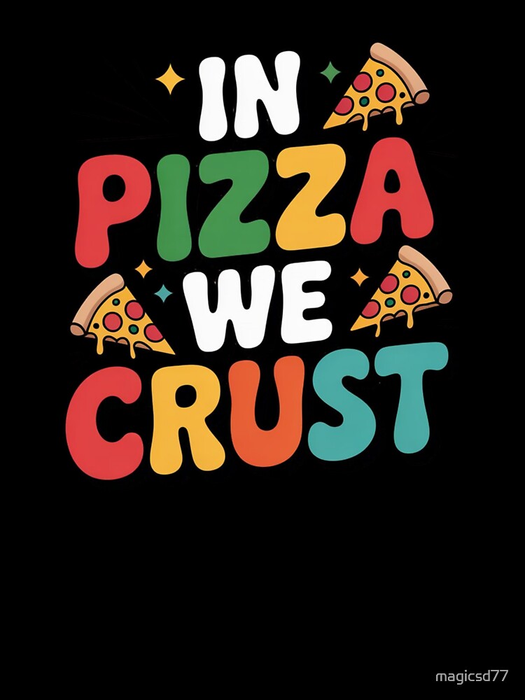 In Pizza We Crust Funny Italian Food Pun Slice Humor Style by MagicSD Designs