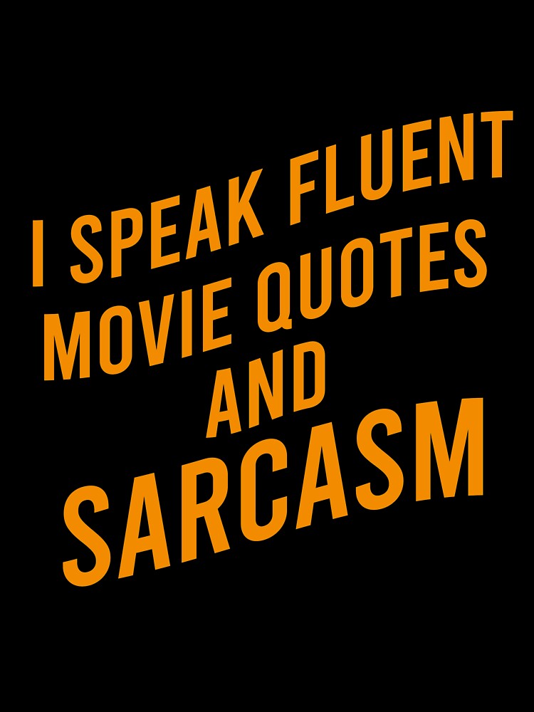 I speak fluent movie quotes and sarcasm by Matheus2001