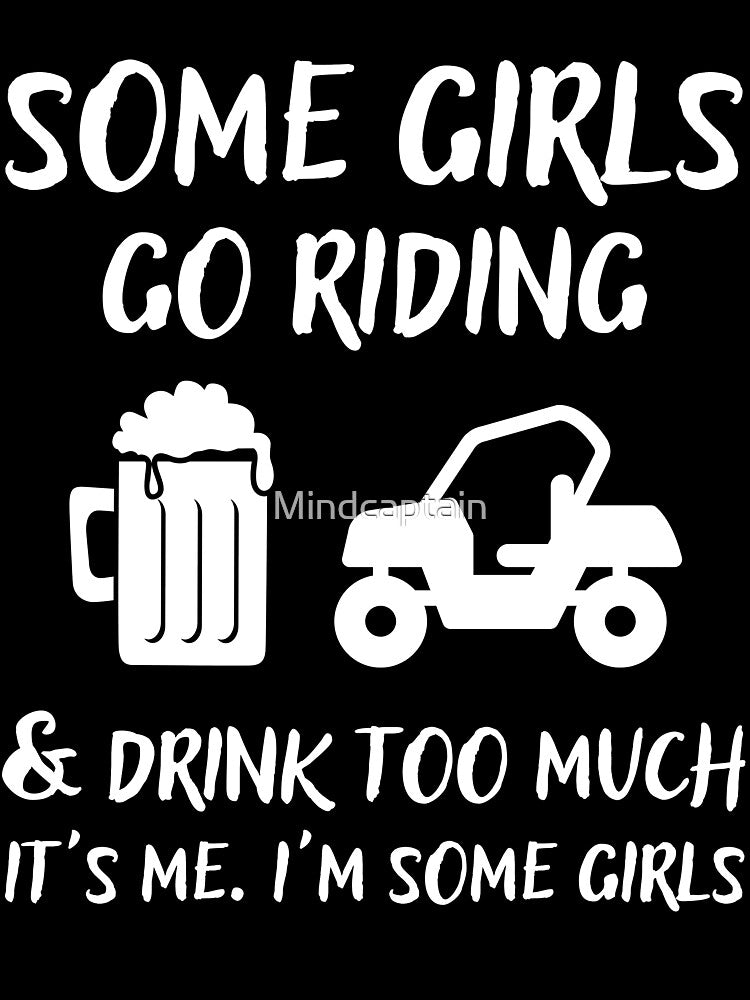 Some Girls Go Riding and Drink Too Much It's Me I'm Some Girls by Mindcaptain