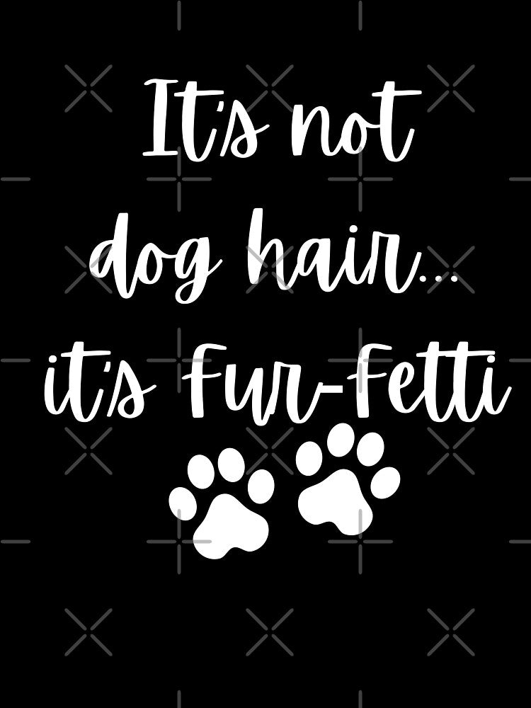 its not dog hair... its furfetti by kaylasbtq