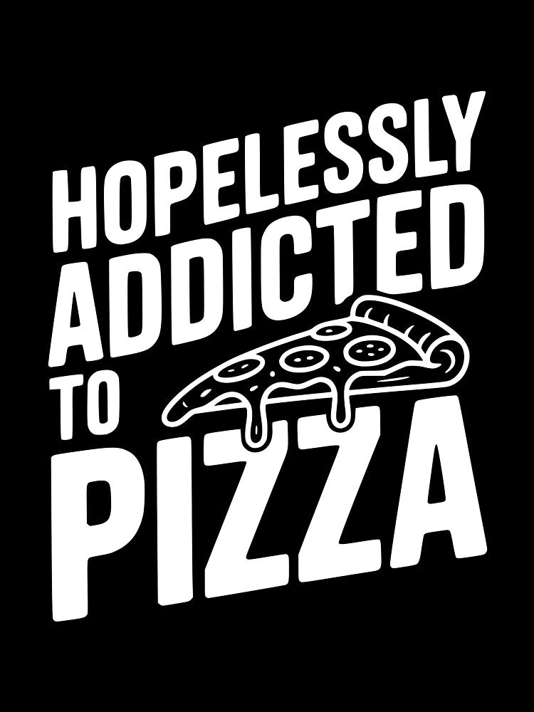 Hopelessly Addicted to Pizza by Frank Ring