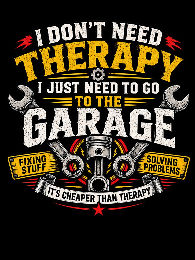 I Don’t Need Therapy I Just Need To Go To The Garage Funny Mechanic T-Shirt by Drip5
