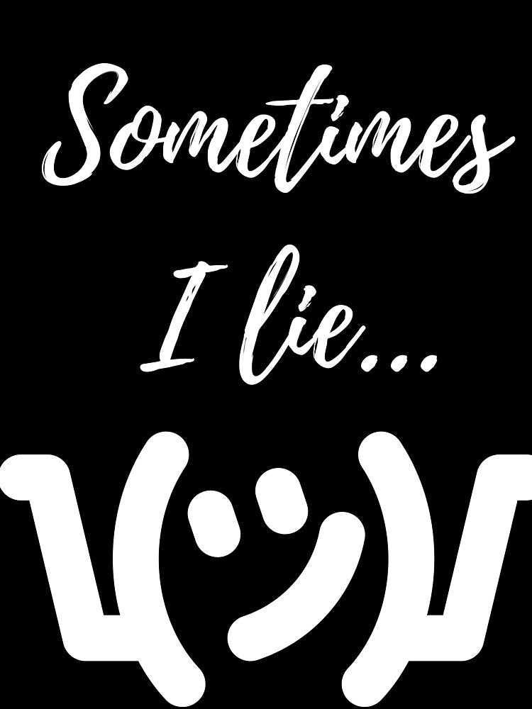Sometimes I lie by AshDesigns6