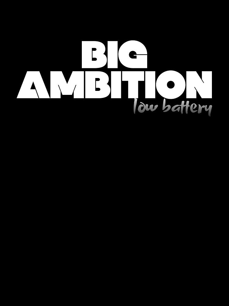 Big Ambitions, Low Battery by JokeAndStyle