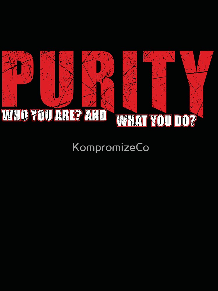Purity "Who You Are What You Do" by KompromizeCo