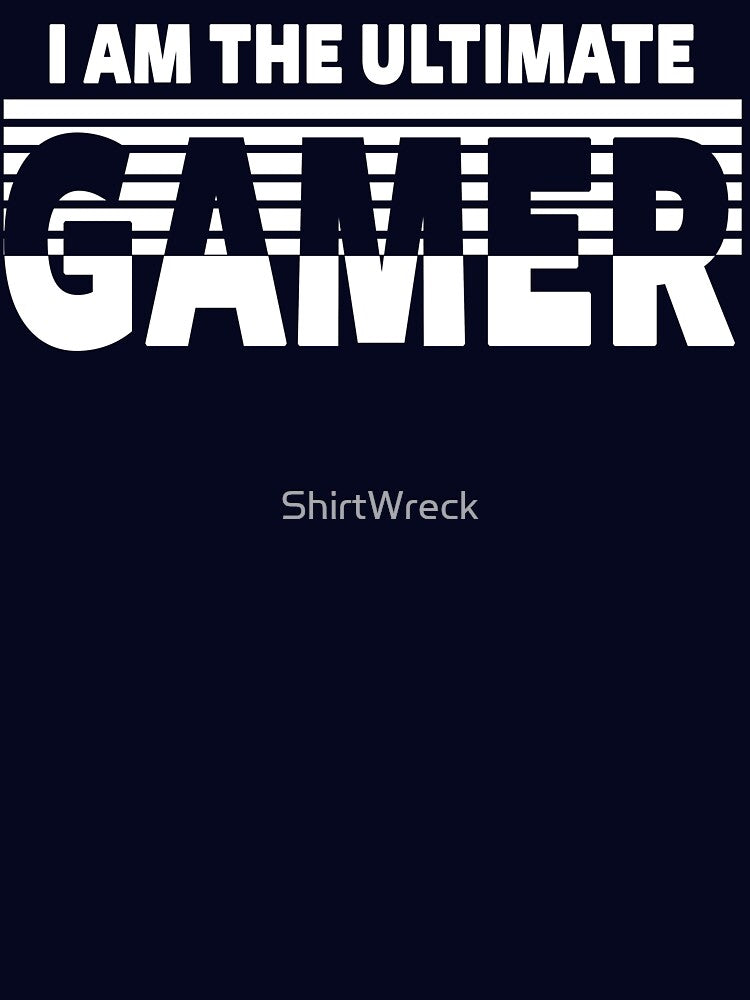GAMING - I AM THE ULTIMATE GAMER by ShirtWreck