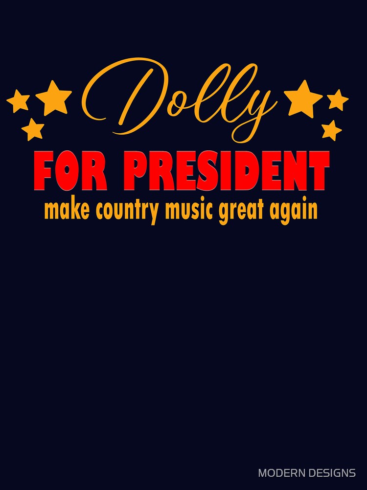 dolly for president make country music great again, gift for mom dad and sibling gift idea funny quote, best by MODERN DESIGNS