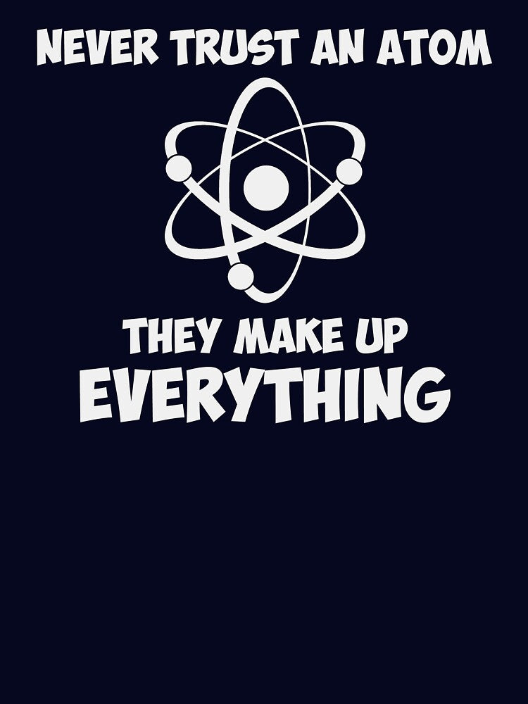 Never Trust An Atom by TheShirtYurt
