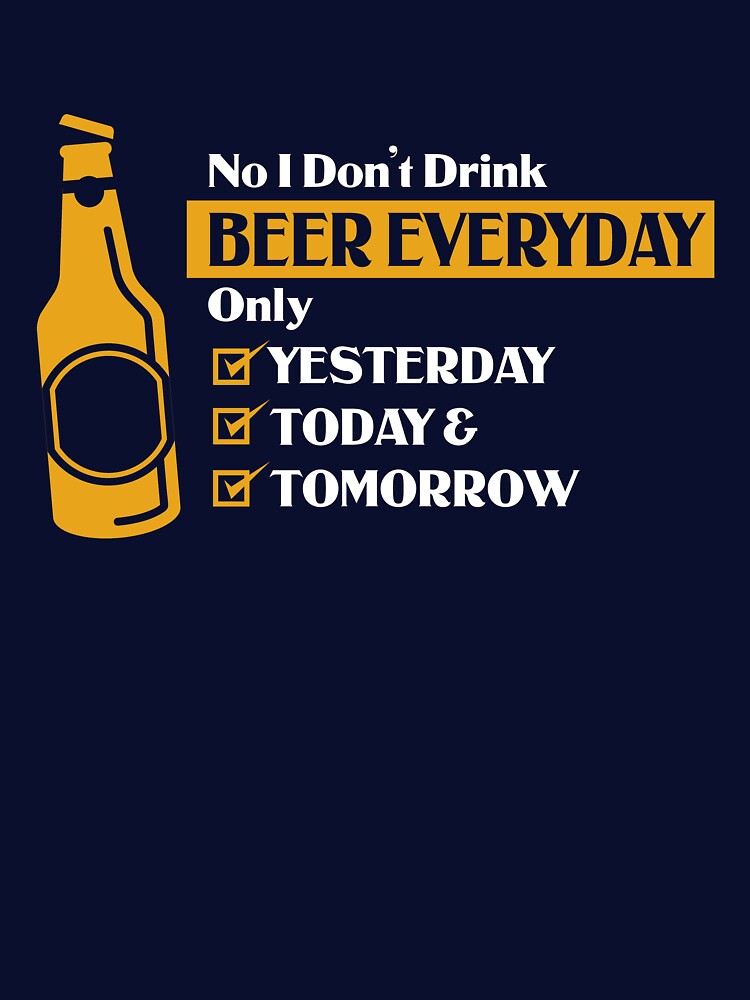 Beer Everyday by Khushi Graphics