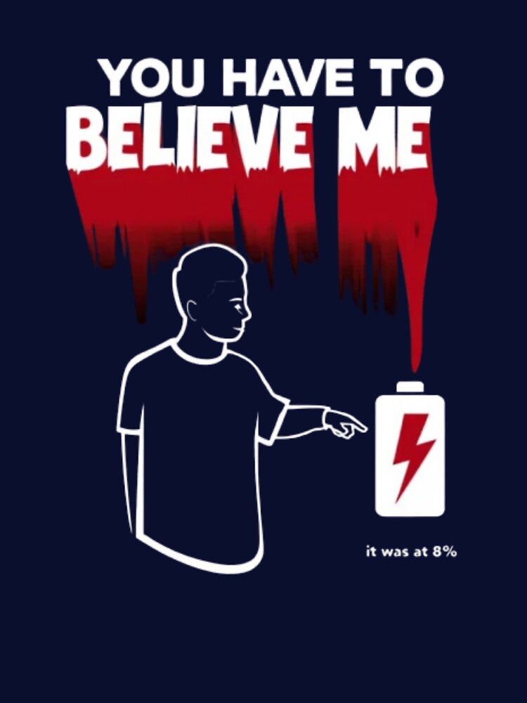 You Have to Believe Me Tee – 0% Battery Humor Shirt by Magnitarido