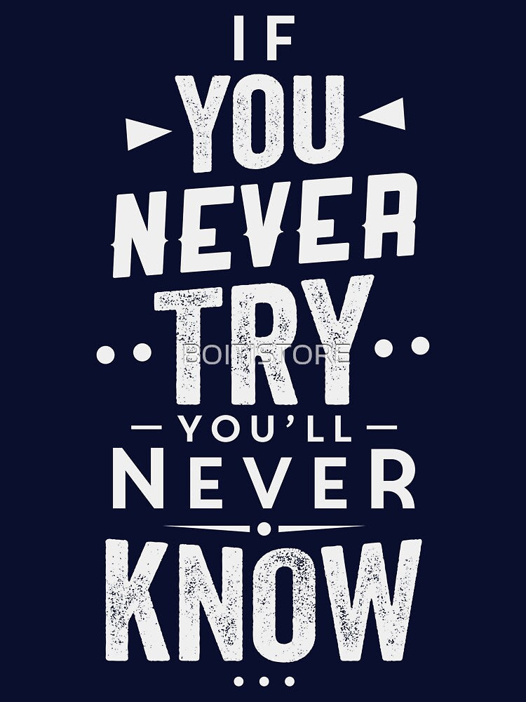 If you never try you'll never know by BOITISTORE