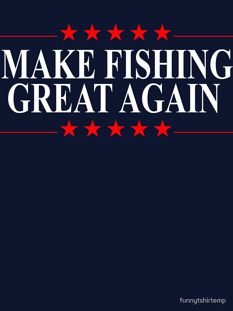 Make Fishing Great Again Funny Fishing Patriotic by funnytshirtemp