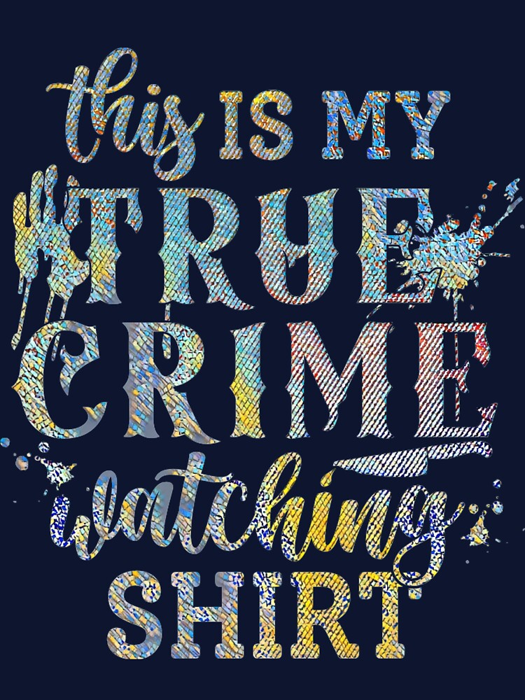 True Crime Watching Shirt. by CristalleLisa