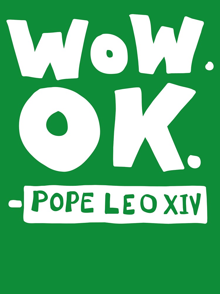 Wow OK Pope Leo XIV Quote -WHITE INK by SarahFullerArt