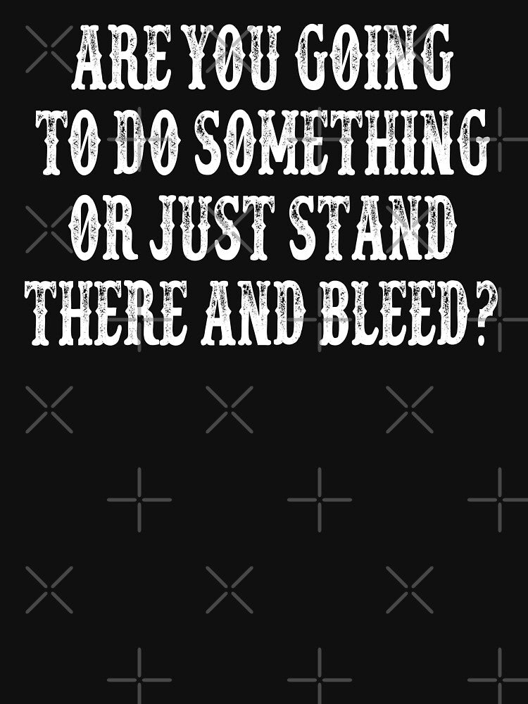 Are You Going To Do Something Or Just Stand There And Bleed? Tombstone Movie Quote by everything-shop