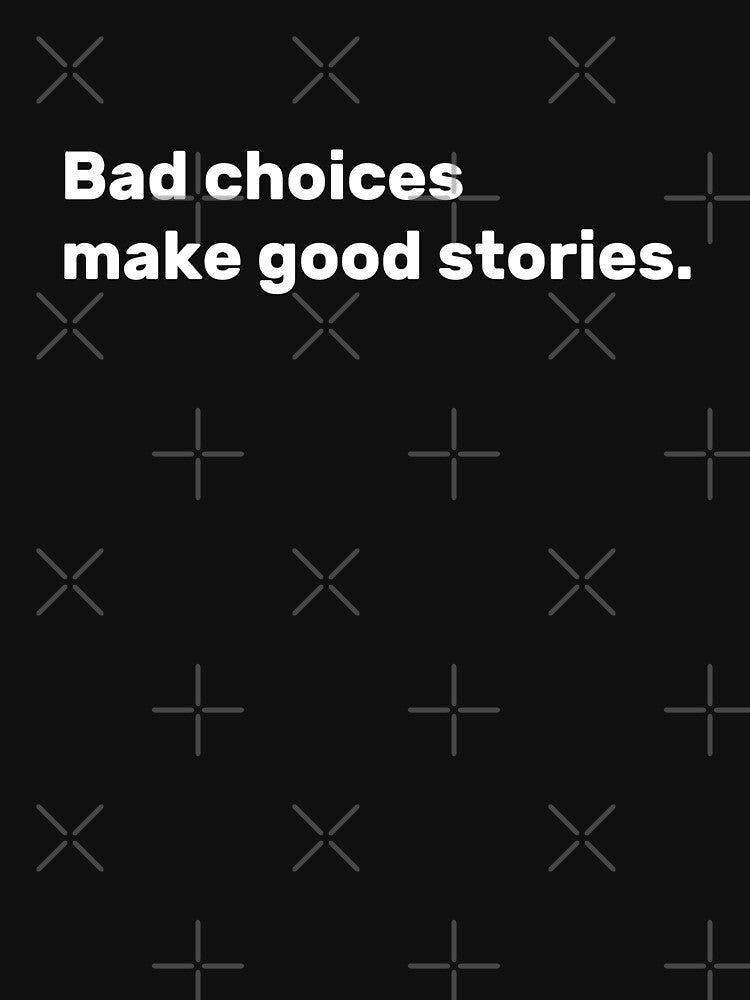 Bad choices make good stories by MouDantArts