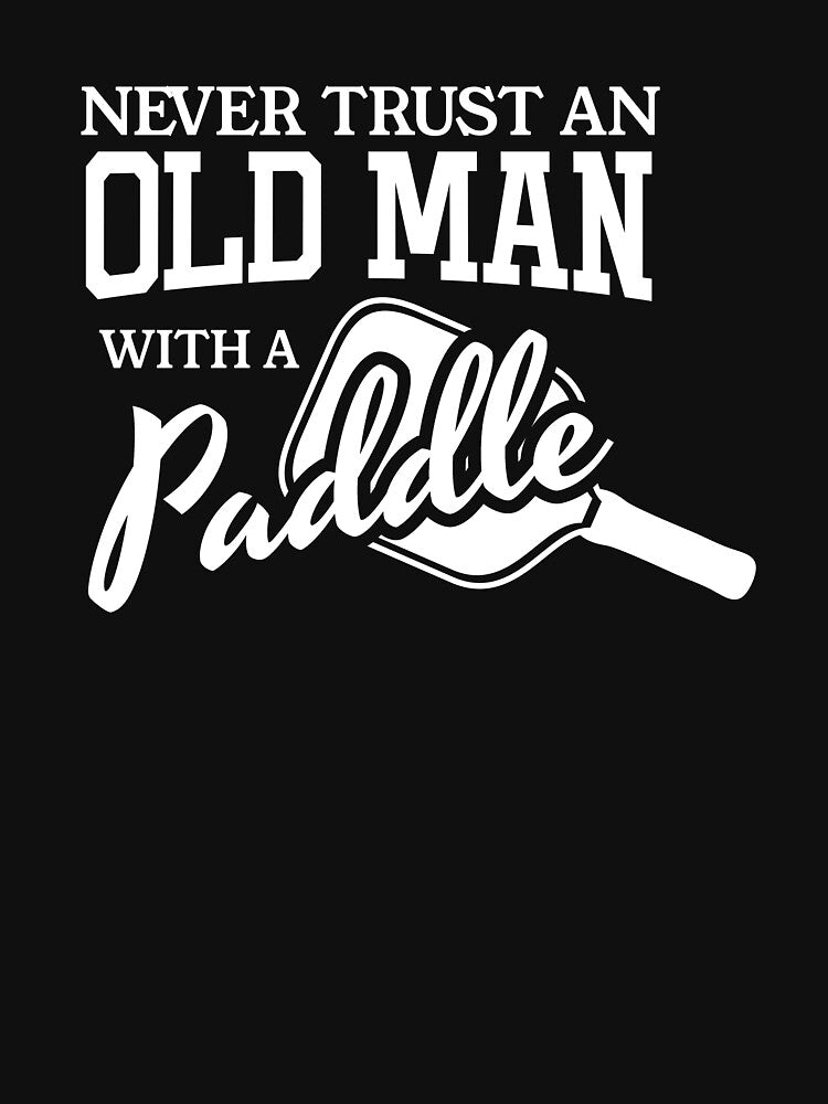 Pickleball Never TRUST Old Man T-Shirt by BitterOranges