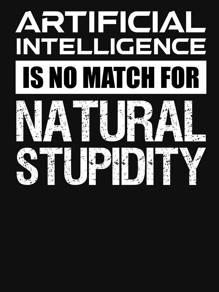 Artificial Intelligence Is No Match For Natural Stupidity by Cat Lady Designs