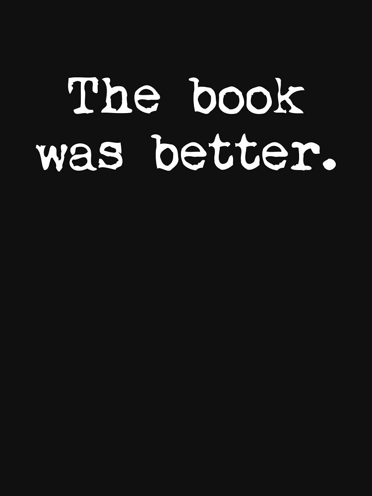 The Book Was Better. by DesignFactoryD