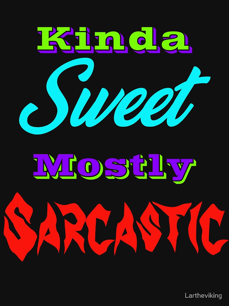 Kinda Sweet Mostly Sarcastic by Lartheviking