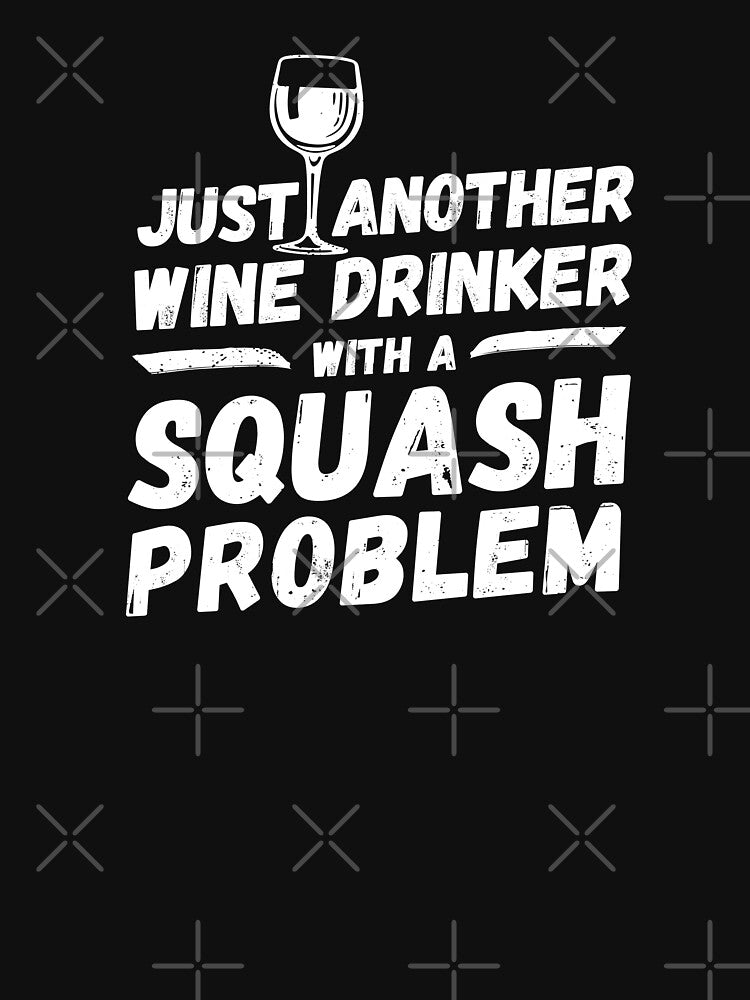Just another wine drinker with a squash problem, wine drinker, squash by rattob
