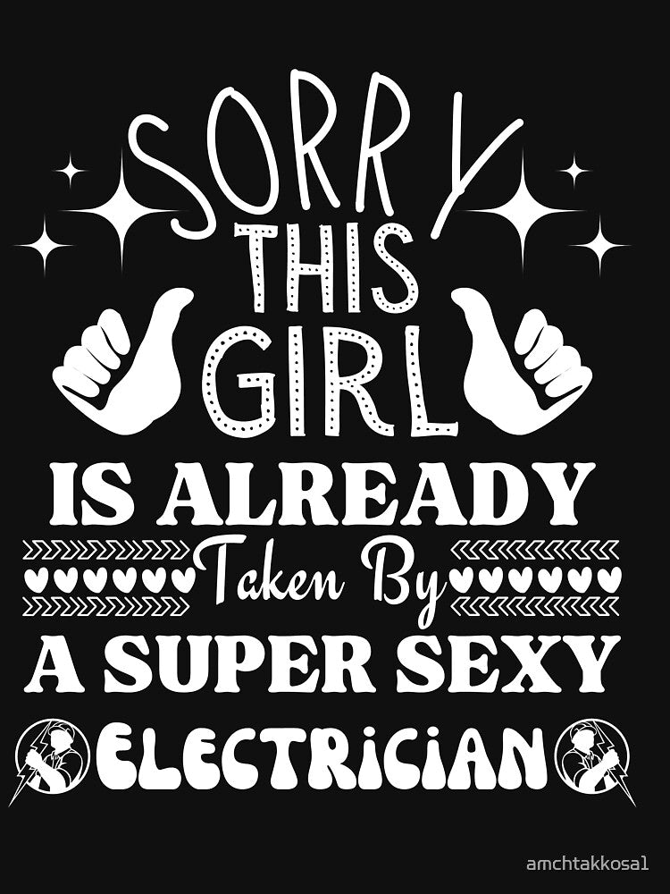 Sorry This Girl Is already Taken By A Super Sexy Electrician Essential T-Shirt by amchtakkosa1