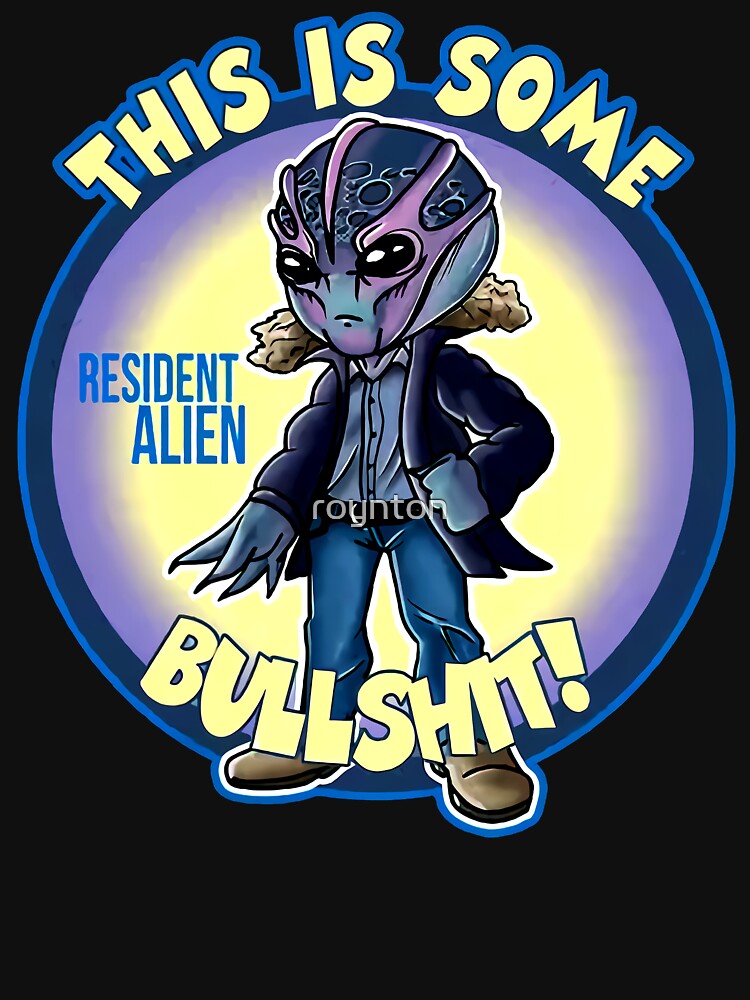 Resident Alien This Is Some Bullsh*t by roynton