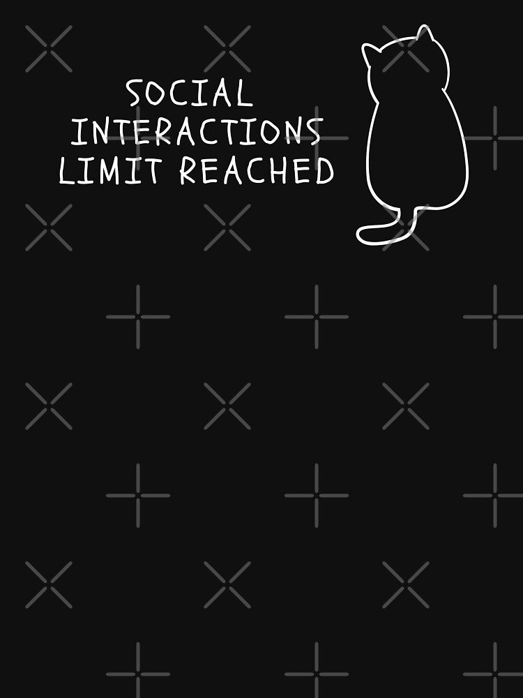 Funny Cat Social Interactions Limit Reached Introverts Graphic (White) by nomu-nomu