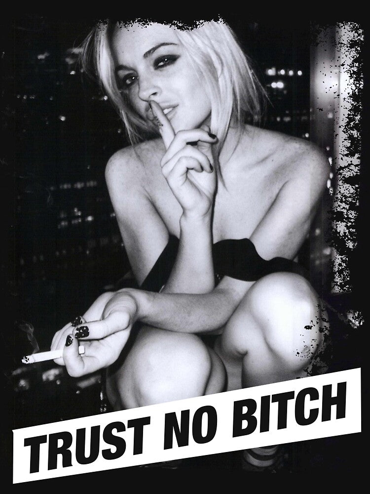 TRUST NO BITCH by sotrashtastic