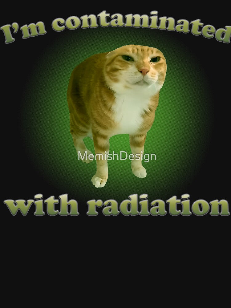 Im contaminated with radiation funny cat meme by MemishDesign