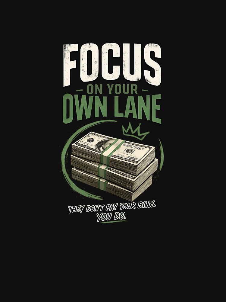 Focus On Your Own Lane Money Motivation T-Shirt by MoneyMinds Prints