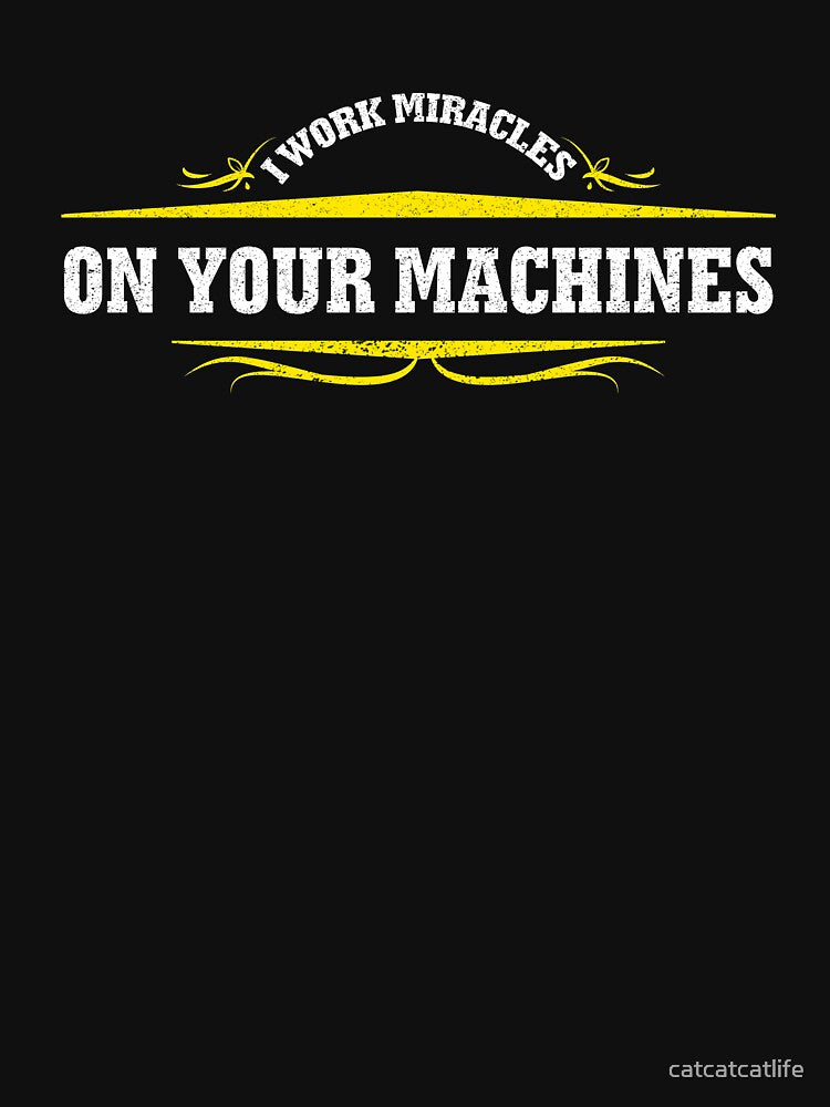 I Work Miracles On Your Machines Shirt Mechanic Shirt by catcatcatlife