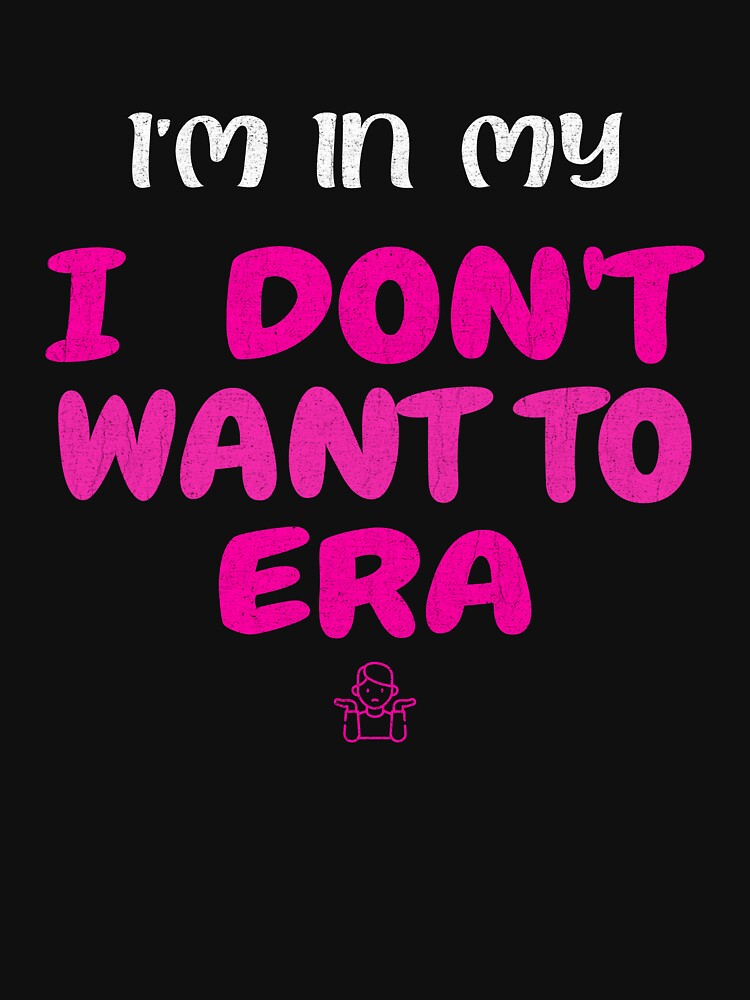I Don’t Want To Era Mom Shirt by Per My Last Nerve Studio