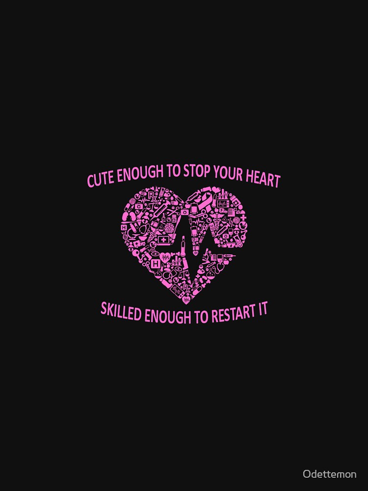 Nurse Shirt cute enough to stop your heart skilled enough to restart it T-Shirt NEW by Odettemon