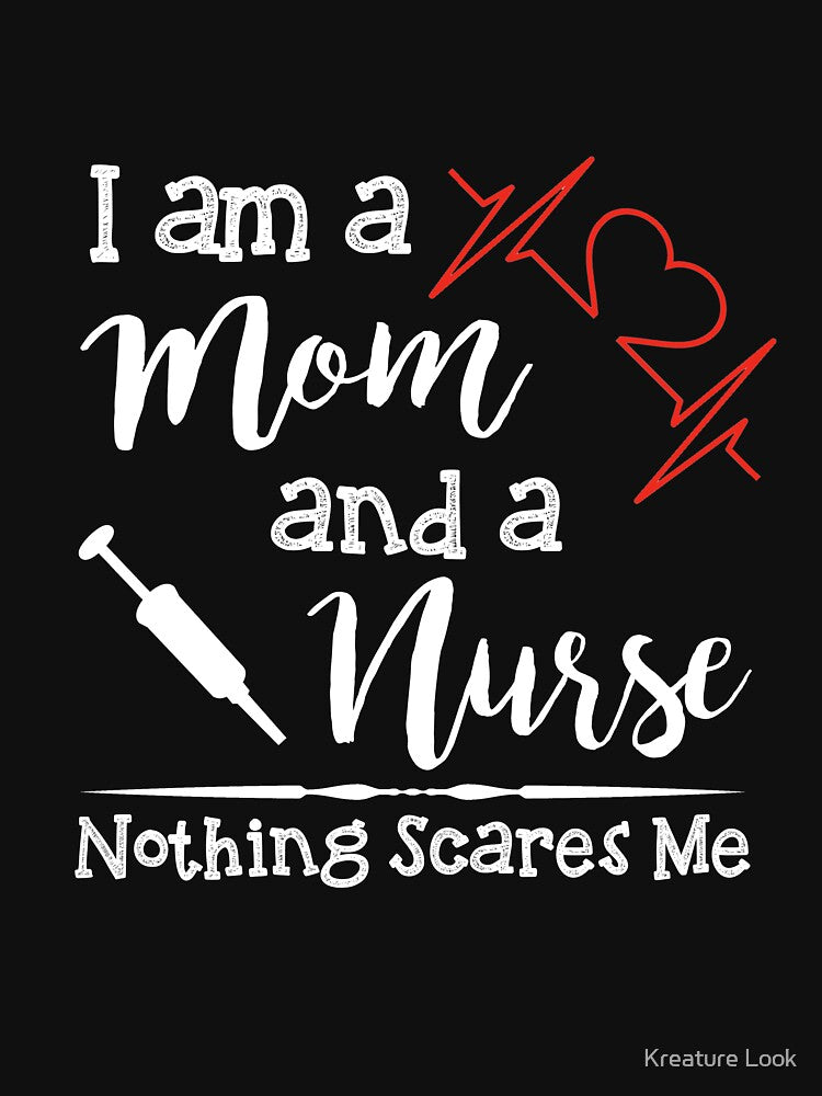 I Am A Mom And A Nurse Nothing Scares Me | Nurse Shirts Funny | Nurse Appreciation | shirts for nurse | nurses united shirt | nurse quotes | nurse graduation | nurses gift | nurse tee by Kreature Look