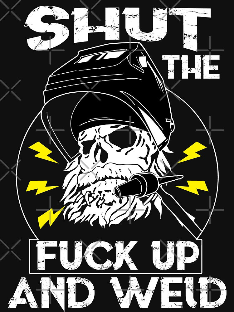 Shut The Fuck Up And Weld by Tee Hub