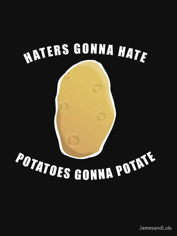 HATERS GONNA HATE POTATOES GONNA POTATE! GIFT IDEA by JamesandLuis