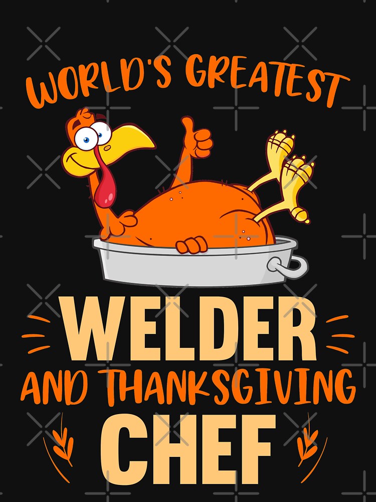 world greatest welder thanksgiving by Tee Hub