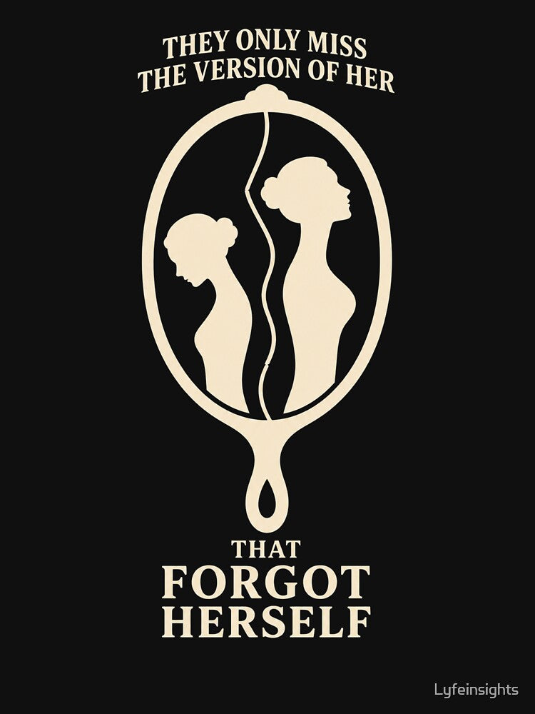 They Only Miss The Version Of Her That Forgot Herself – Self Worth Mirror T-Shirt by Lyfeinsights