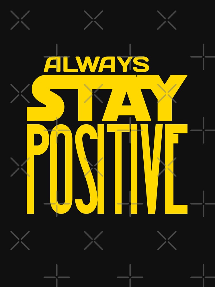 Always Stay Positive Letter by Shirt-Sphere