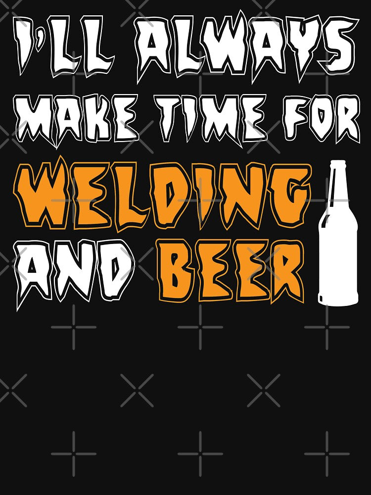 I'll Alway make time for welding and beer by Tee Hub