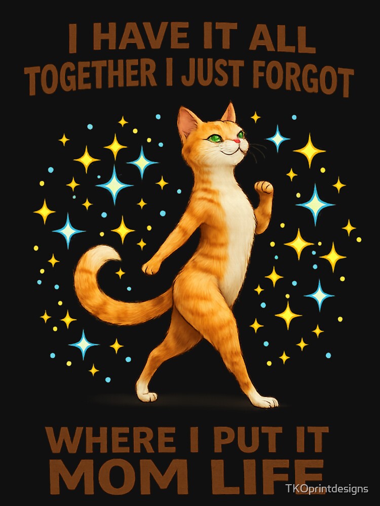 Funny Orange Cat  Mom Life Shirt – I Have It All Together I Just Forgot Where I Put It – Cute Chaos Mom Humor T-Shirt by TKOprintdesigns