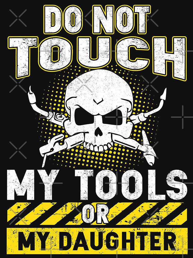 Do Not Touch My Tools or My Daughter by Tee Hub