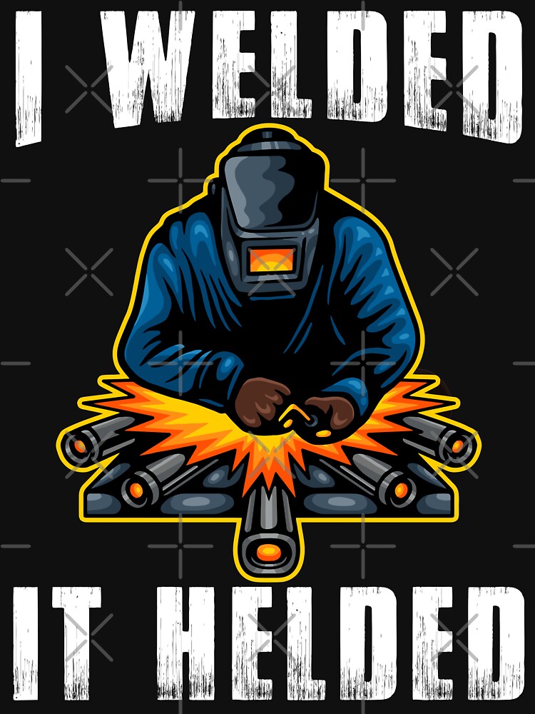 I Weld It Helded by Tee Hub