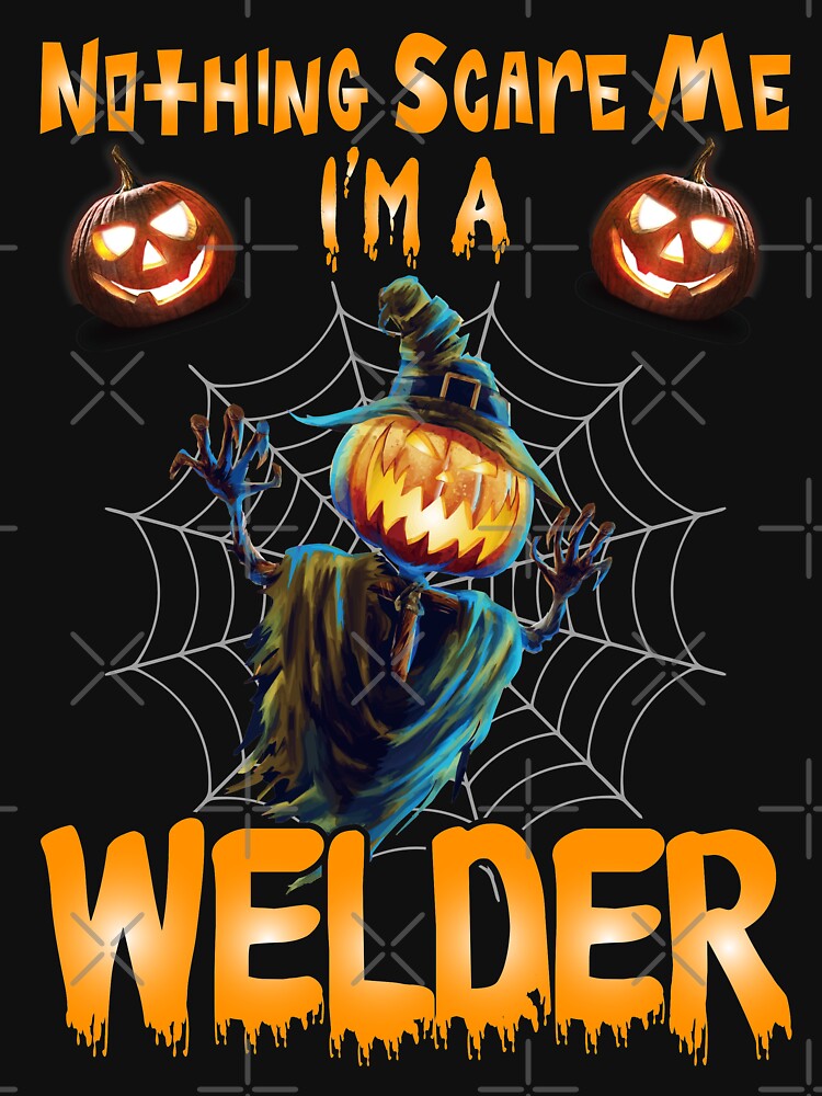 Nothing Scare Me I'm A Welder... by Tee Hub