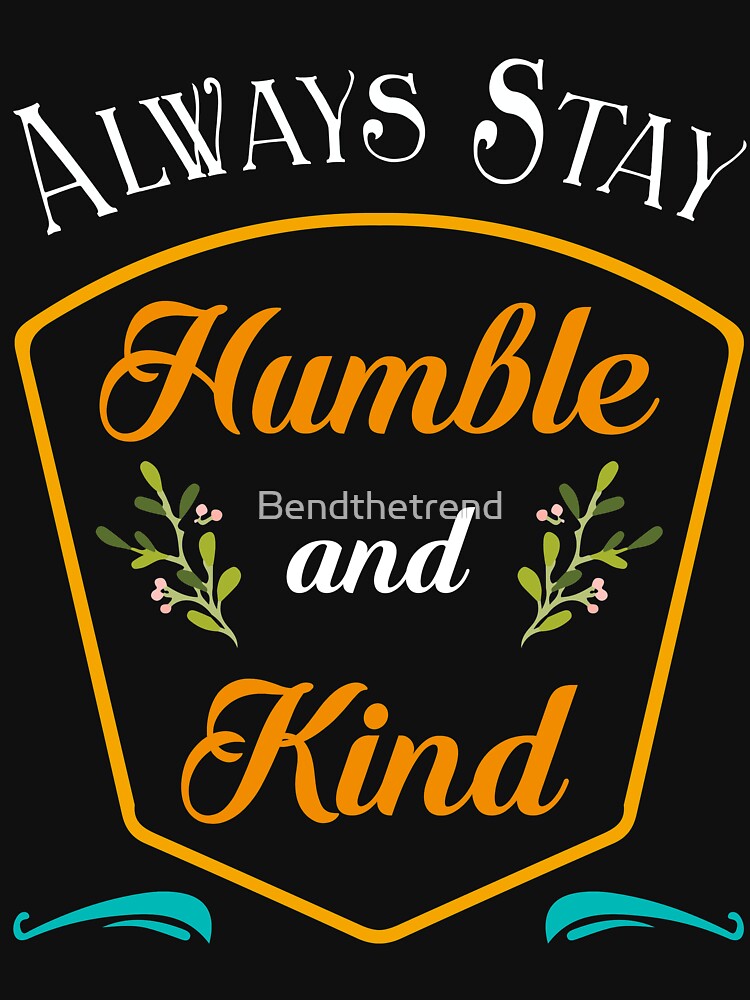 Always Stay Humble And Kind Christian Vintage Novelty Shirt by Bendthetrend