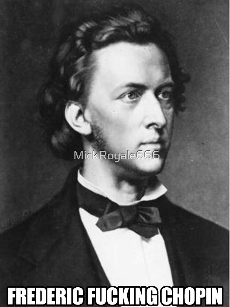 Frederic Fucking Chopin by MickRoyale666