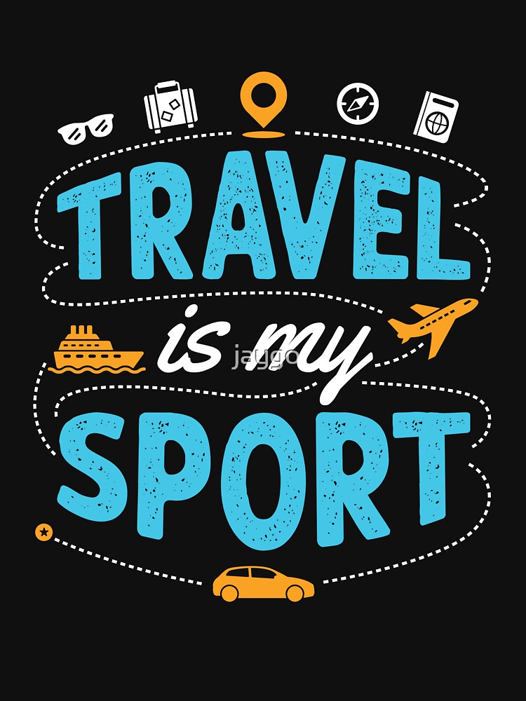 Travel Is My Sport by jaygo