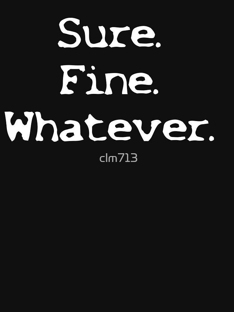 Sure Fine Whatever by clm713