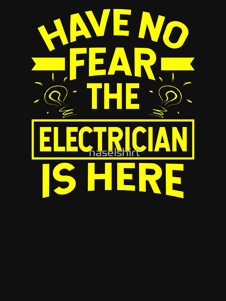 Electrician Shirt Have No Fear The  Electrician Is Here Gift by haselshirt